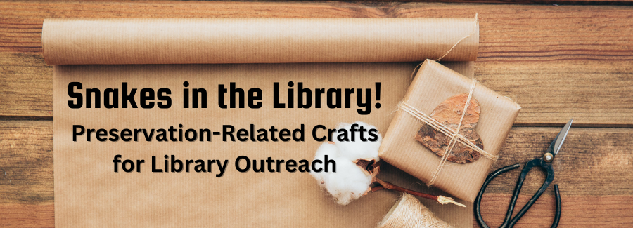 Snakes in the Library! Book Snakes and Other Preservation-Related
